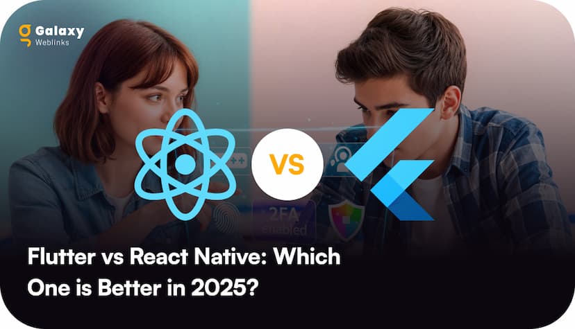 Flutter vs React Native: Which One is Better in 2025?