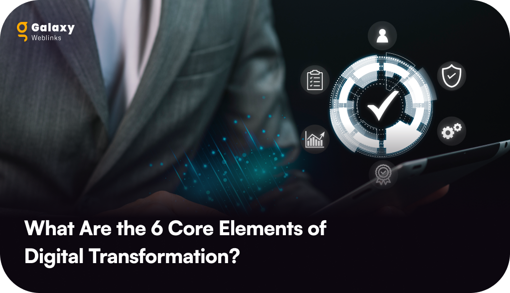 What Are the 6 Core Elements of Digital Transformation?